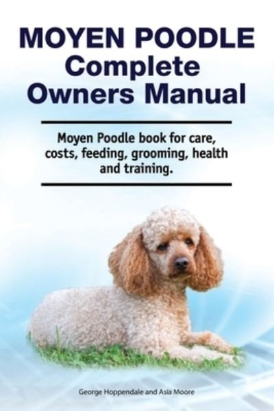 Cover for Asia Moore · Moyen Poodle Complete Owners Manual. Moyen Poodle book for care, costs, feeding, grooming, health and training. (Paperback Book) (2021)