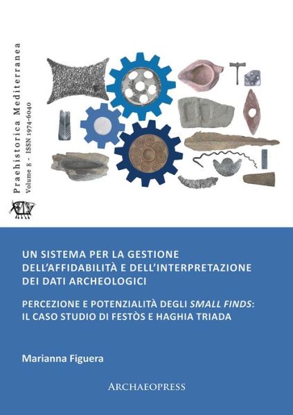 Cover for Figuera, Marianna (Universita di Catania) · Un sistema per la gestione dell’affidabilita e dell’interpretazione dei dati archeologici: Percezione e potenzialita degli small finds: il caso studio di Festos e Haghia Triada - Praehistorica Mediterranea (Paperback Book) (2020)
