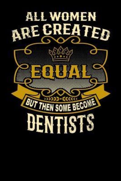 Cover for L Watts · All Women Are Created Equal But Then Some Become Dentists (Paperback Bog) (2019)