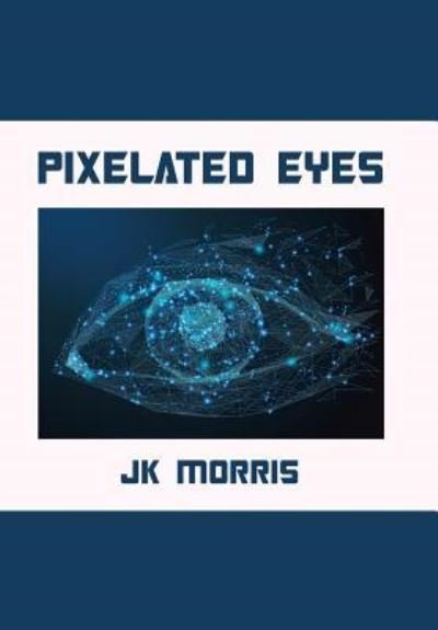 Cover for Jk Morris · Pixelated Eyes (Hardcover Book) (2019)