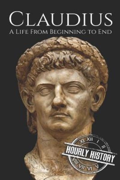 Cover for Hourly History · Claudius: A Life From Beginning to End (Pocketbok) (2019)