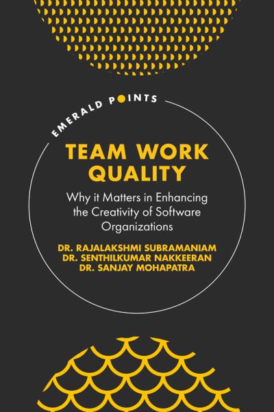 Cover for Subramaniam, Dr. Rajalakshmi (Talaash Research Consultants Private Limited, India) · Team Work Quality: Why it Matters in Enhancing the Creativity of Software Organizations - Emerald Points (Hardcover Book) (2021)