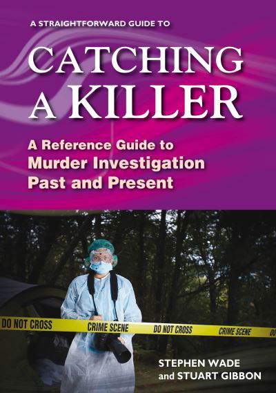 Cover for Stephen Wade · A Straightforward Guide to Catching a Killer: A Reference Guide to Murder Investigation Past and Present (Paperback Bog) (2022)