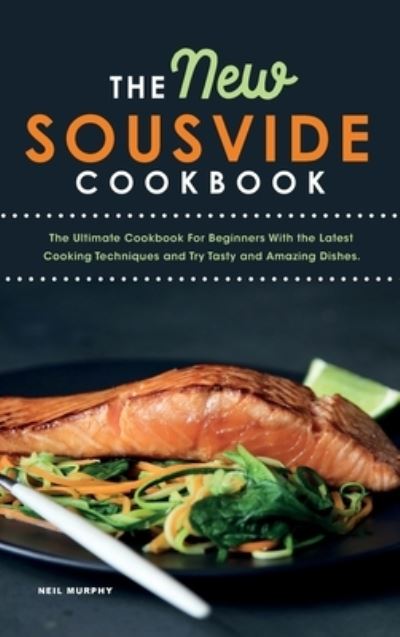 The New Sous vide cookbook - Neil Murphy - Books - NEIL MURPHY - 9781803040639 - August 1, 2021