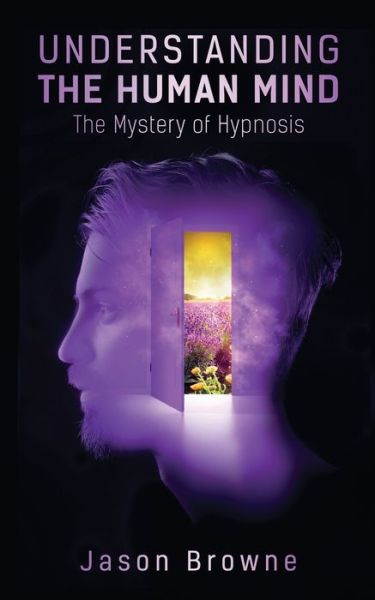 Cover for Jason Browne · Understanding the Human Mind The Mystery of Hypnosis (Paperback Book) (2021)