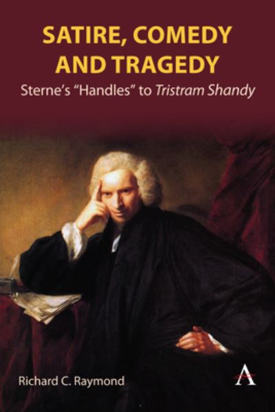 Cover for Richard C. Raymond · Satire, Comedy and Tragedy: Sterne’s “Handles” to Tristram Shandy (Hardcover Book) (2023)