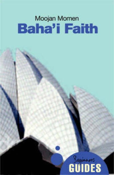 Cover for Moojan Momen · The Baha'i Faith: A Beginner's Guide - Beginner's Guides (Taschenbuch) [Revised edition] (2008)