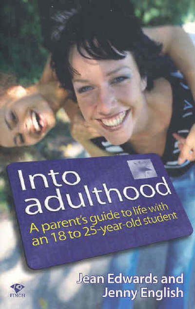 Into Adulthood: A Parents Guide to Life with an 18 - 25 Year Old Student - Jean Edwards - Books - Finch Publishing - 9781876451639 - June 6, 2006