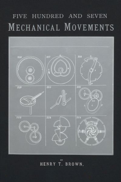 507 Mechanical Movements: Mechanisms and Devices - Henry T. Brown - Kirjat - Astragal Press - 9781879335639 - lauantai 1. huhtikuuta 1995