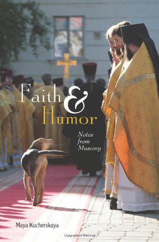 Faith and Humor: Notes from Muscovy - Maya Kucherskaya - Books - Russian Information Services - 9781880100639 - January 3, 2012