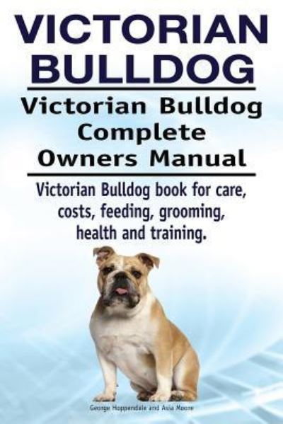 Cover for George Hoppendale · Victorian Bulldog. Victorian Bulldog Complete Owners Manual. Victorian Bulldog book for care, costs, feeding, grooming, health and training. (Paperback Book) (2018)