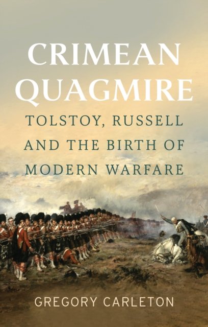 Cover for Gregory Carleton · Crimean Quagmire: Tolstoy, Russell and the Birth of Modern Warfare (Gebundenes Buch) (2024)
