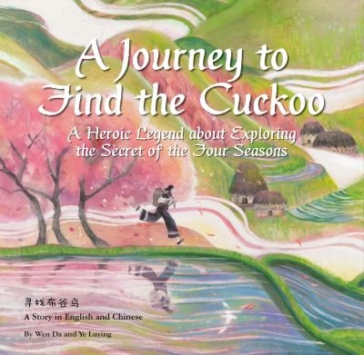 Cover for Luying Ye · A Journey to Find the Cuckoo: A Heroic Legend about Exploring the Secret of the Four Seasons (Hardcover Book) (2022)