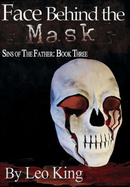 Cover for Leo King · Sins of the Father: Face Behind the Mask (Hardcover Book) (2014)