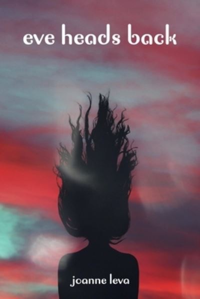 Eve Heads Back - Joanne Leva - Books - Kelsay Books - 9781952326639 - December 11, 2020