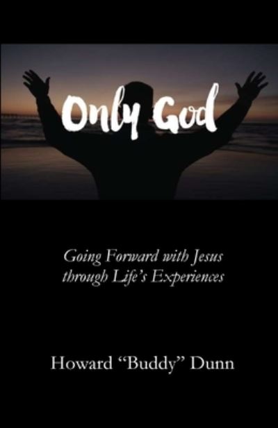 Only God - Howard Buddy Dun - Books - Parsons Porch Books - 9781955581639 - May 11, 2022