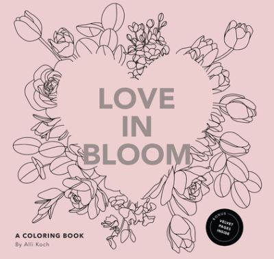 Cover for Alli Koch · Love in Bloom: An Adult Coloring Book Featuring Romantic Floral Patterns and Frameable Wall Art (Paperback Book) (2024)