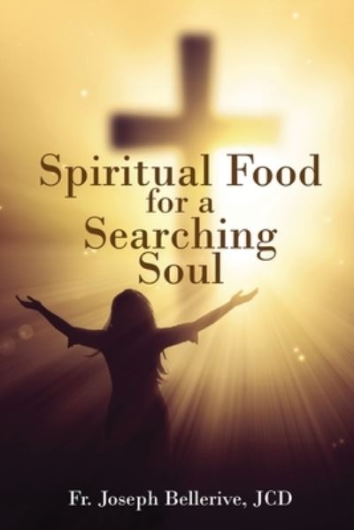 Spiritual Food for a Searching Soul - Joseph Bellerive - Books - The Regency Publishers - 9781961096639 - May 9, 2023