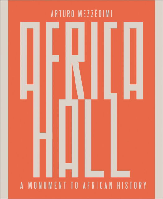 Arturo Mezzedimi, Africa Hall: A Monument to African History - Marcello Mezzedimi - Böcker - Oro Editions - 9781961856639 - 10 mars 2025