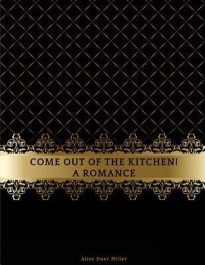 Cover for Alice Duer Miller · Come Out of the Kitchen! A Romance (Paperback Book) (2017)