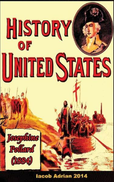 History of United States Josephine Pollard (1884) - Iacob Adrian - Kirjat - Createspace Independent Publishing Platf - 9781977978639 - torstai 5. lokakuuta 2017