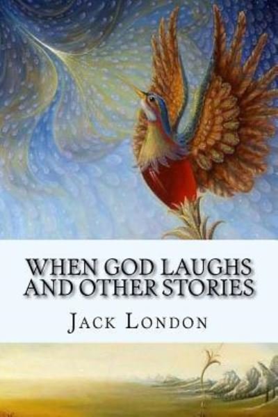 When God Laughs and Other Stories - Jack London - Livros - Createspace Independent Publishing Platf - 9781978041639 - 7 de outubro de 2017