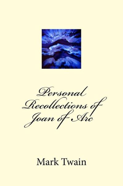 Personal Recollections of Joan of Arc - Mark Twain - Książki - Createspace Independent Publishing Platf - 9781983595639 - 11 stycznia 2018