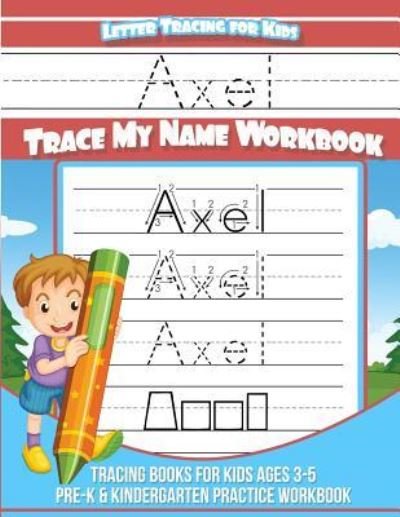 Axel Letter Tracing for Kids Trace My Name Workbook - Axel Books - Kirjat - Createspace Independent Publishing Platf - 9781983988639 - perjantai 19. tammikuuta 2018