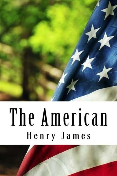The American - Henry James - Libros - Createspace Independent Publishing Platf - 9781985281639 - 14 de febrero de 2018