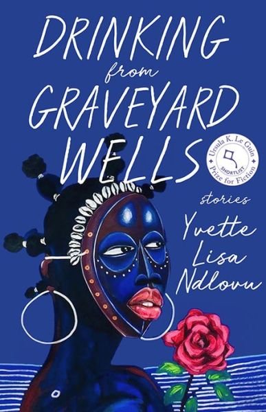 Yvette Lisa Ndlovu · Drinking from Graveyard Wells: Stories - University Press of Kentucky New Poetry & Prose Series (Paperback Book) (2024)