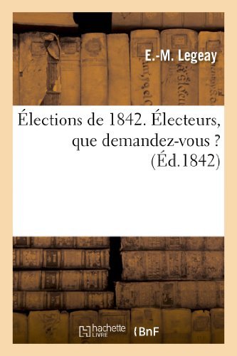 Cover for Legeay-e-m · Elections De 1842. Electeurs, Que Demandez-vous ? (Paperback Book) [French edition] (2013)