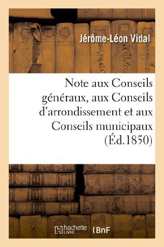 Cover for Vidal-j-l · Note Aux Conseils Generaux, Aux Conseils D'arrondissement et Aux Conseils Municipaux (Pocketbok) [French edition] (2013)