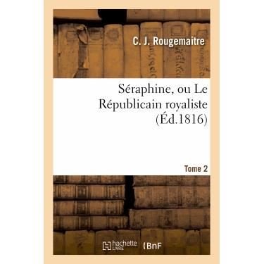 Cover for Rougemaitre-c · Seraphine, Ou Le Republicain Royaliste. Tome 2 (Paperback Bog) [French edition] (2013)