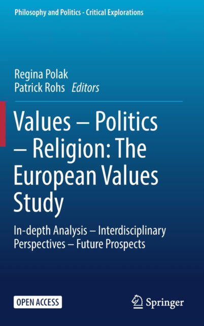 Cover for Regina Polak · Values – Politics – Religion: The European Values Study: In-depth Analysis – Interdisciplinary Perspectives – Future Prospects - Philosophy and Politics - Critical Explorations (Hardcover Book) [1st ed. 2023 edition] (2023)