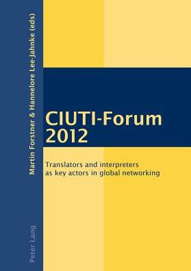 Cover for CIUTI-Forum 2012: Translators and interpreters as key actors in global networking (Paperback Book) [New edition] (2013)