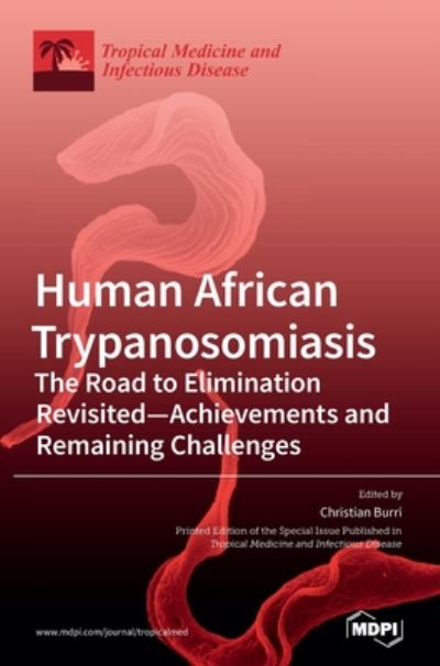 Cover for Christian Burri · Human African Trypanosomiasis (Sleeping Sickness): The Road to Elimination Revisited-Achievements and Remaining Challenges (Hardcover Book) (2020)