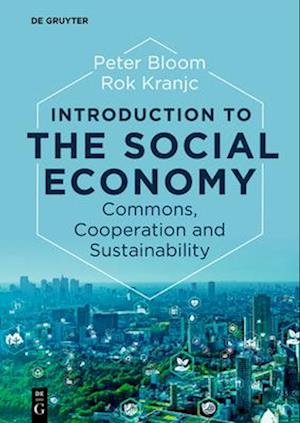 Introduction to the Social Economy: Commons, Cooperation and Sustainability - Peter Bloom - Books - De Gruyter - 9783111079639 - August 18, 2025