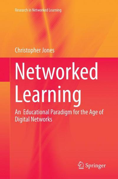 Cover for Christopher Jones · Networked Learning: An  Educational Paradigm for the Age of Digital Networks - Research in Networked Learning (Paperback Book) [Softcover reprint of the original 1st ed. 2015 edition] (2016)