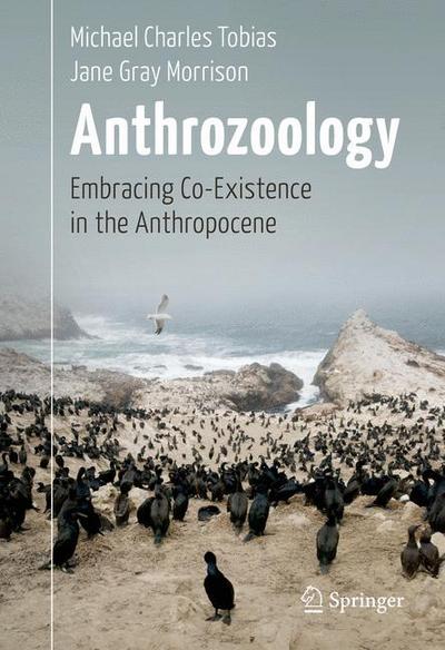 Cover for Michael Charles Tobias · Anthrozoology: Embracing Co-Existence in the Anthropocene (Hardcover Book) [1st ed. 2017 edition] (2016)