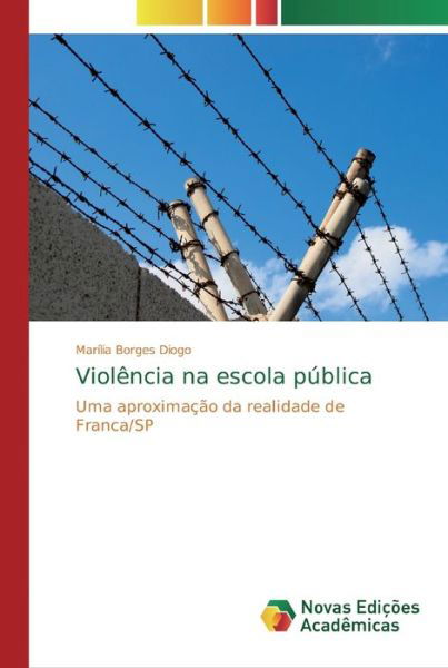 Violencia na escola publica - Marília Borges Diogo - Livros - Novas Edicoes Academicas - 9783330773639 - 22 de novembro de 2019