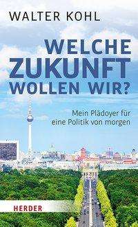 Cover for Kohl · Welche Zukunft wollen wir? (Book)