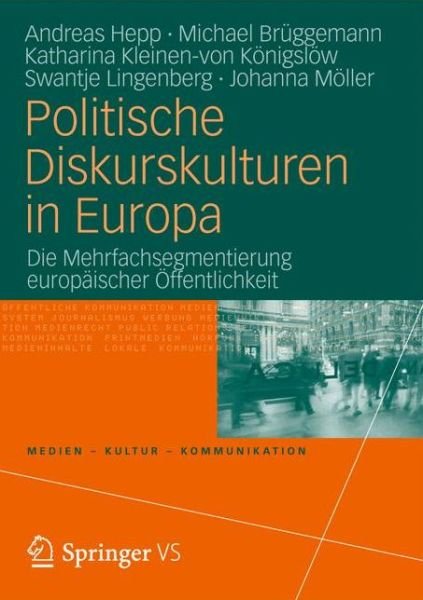 Cover for Hepp, Andreas (University of Bremen Germany) · Politische Diskurskulturen in Europa: Die Mehrfachsegmentierung Europaischer OEffentlichkeit - Medien - Kultur - Kommunikation (Pocketbok) [2012 edition] (2012)