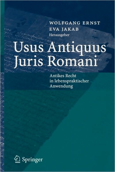 Usus Antiquus Juris Romani: Antikes Recht in Lebenspraktischer Anwendung - Wolfgang Ernst - Books - Springer-Verlag Berlin and Heidelberg Gm - 9783540244639 - July 13, 2005