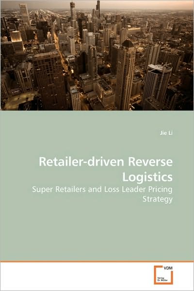 Cover for Jie Li · Retailer-driven Reverse Logistics: Super Retailers and Loss Leader Pricing Strategy (Paperback Book) (2010)