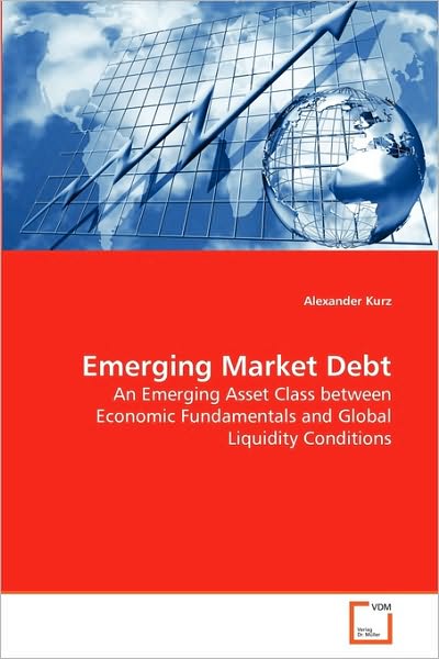Cover for Alexander Kurz · Emerging Market Debt: an Emerging Asset Class Between Economic Fundamentals and Global Liquidity Conditions (Paperback Book) (2010)