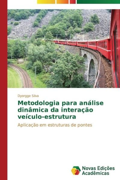 Cover for Dyorgge Silva · Metodologia Para Análise Dinâmica Da Interação Veículo-estrutura: Aplicação Em Estruturas De Pontes (Paperback Book) [Portuguese edition] (2014)