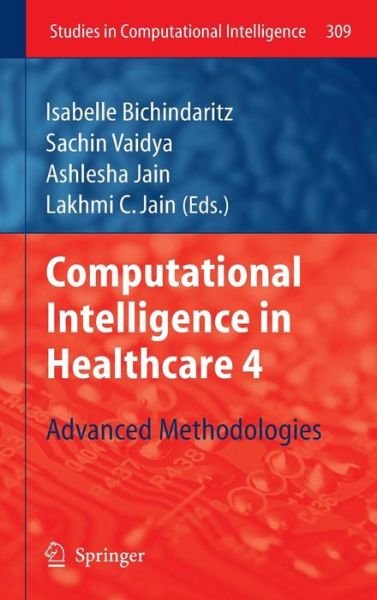 Cover for I Bichindaritz · Computational Intelligence in Healthcare 4: Advanced Methodologies - Studies in Computational Intelligence (Hardcover Book) [2010 edition] (2010)