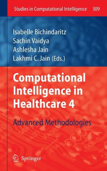 Cover for I Bichindaritz · Computational Intelligence in Healthcare 4: Advanced Methodologies - Studies in Computational Intelligence (Gebundenes Buch) [2010 edition] (2010)