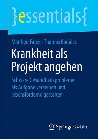 Krankheit als Projekt angehen - Faber - Books -  - 9783658154639 - September 21, 2016