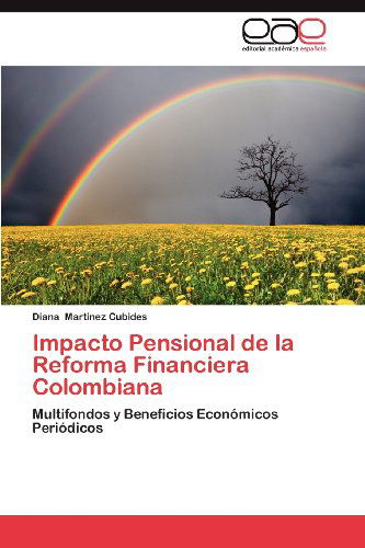 Cover for Diana Martinez Cubides · Impacto Pensional De La Reforma Financiera Colombiana: Multifondos Y Beneficios Económicos Periódicos (Paperback Book) [Spanish edition] (2012)